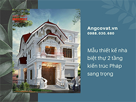 Khám phá sự quyến rũ của các mẫu nhà biệt thự 2 tầng kiểu Pháp được yêu thích nhất hiện nay